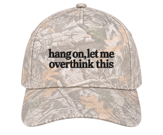 Embroidered Hang On, Let Me Overthink This Hat