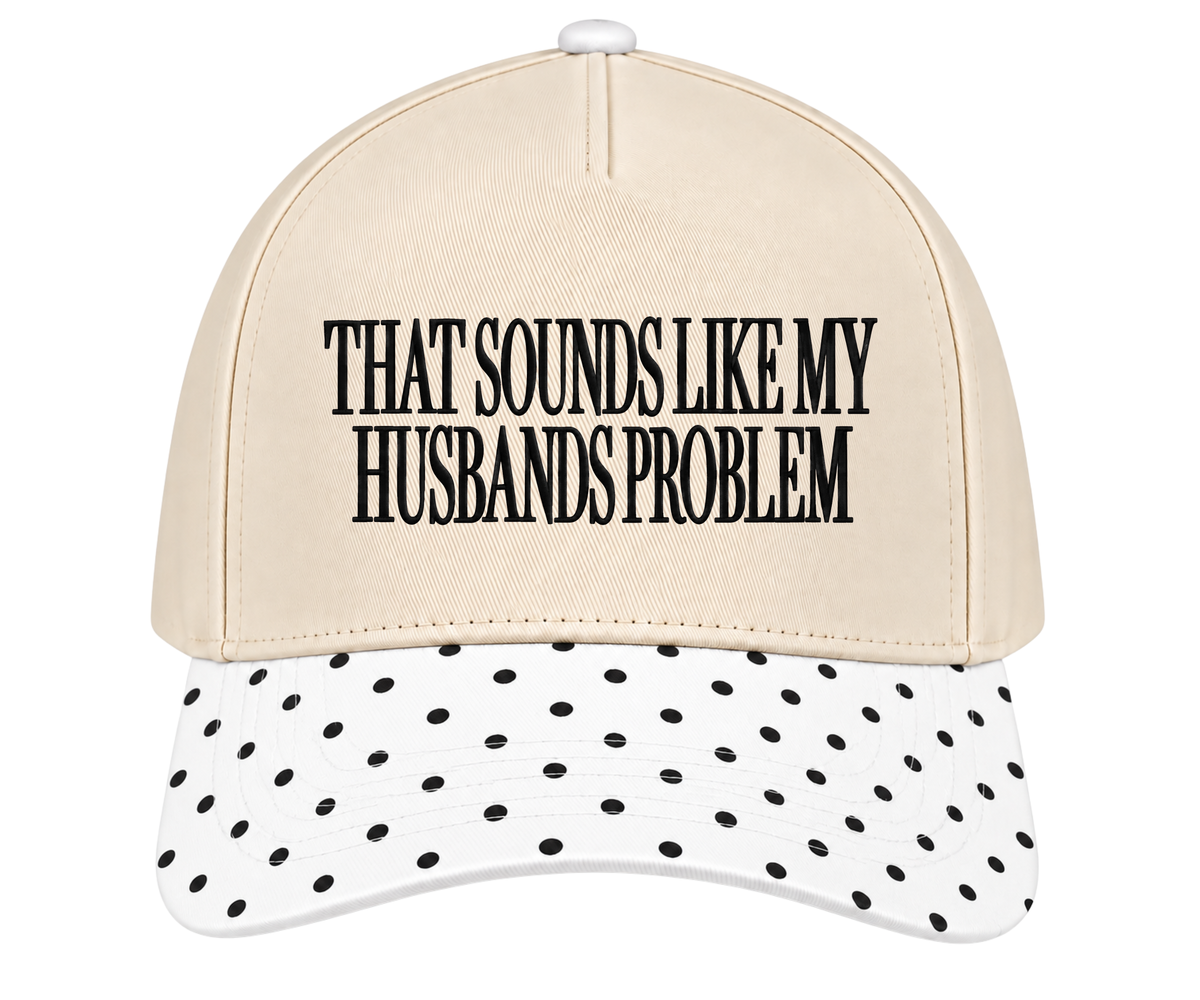 Embroidered That Sounds Like My Husbands Problem Hat