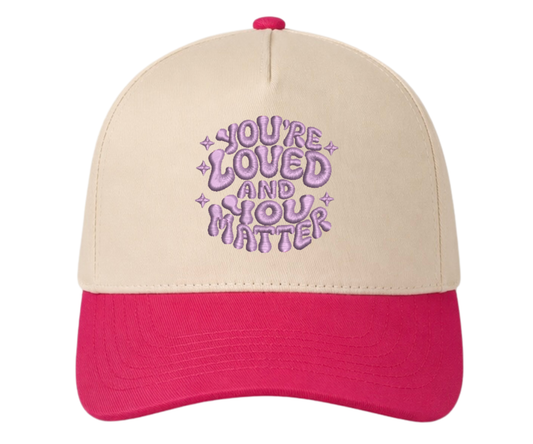 Puff Embroidered You’re Loved And You Matter Hat