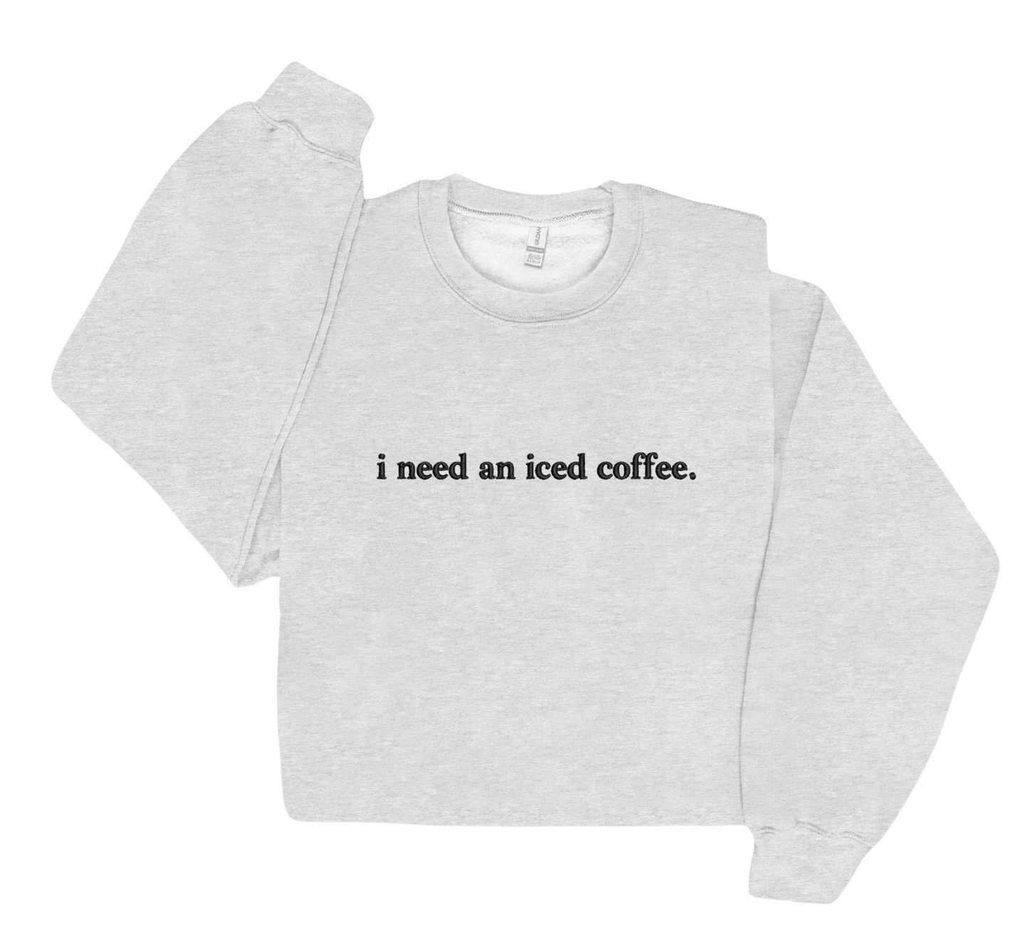 Embroidered I Need An Ice Coffee Crewneck