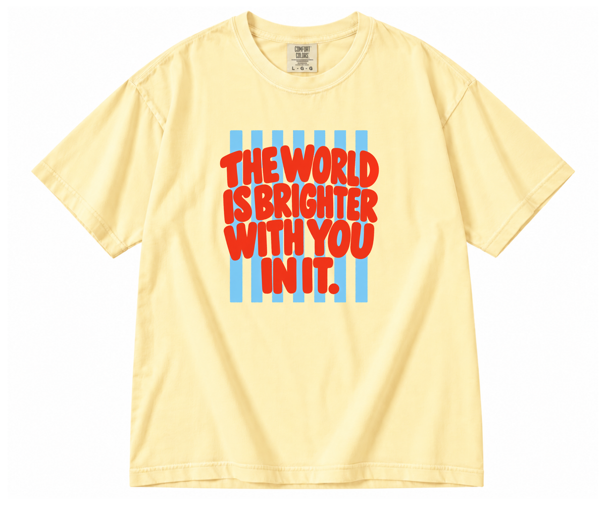 The World Is Brighter With You In It Tee
