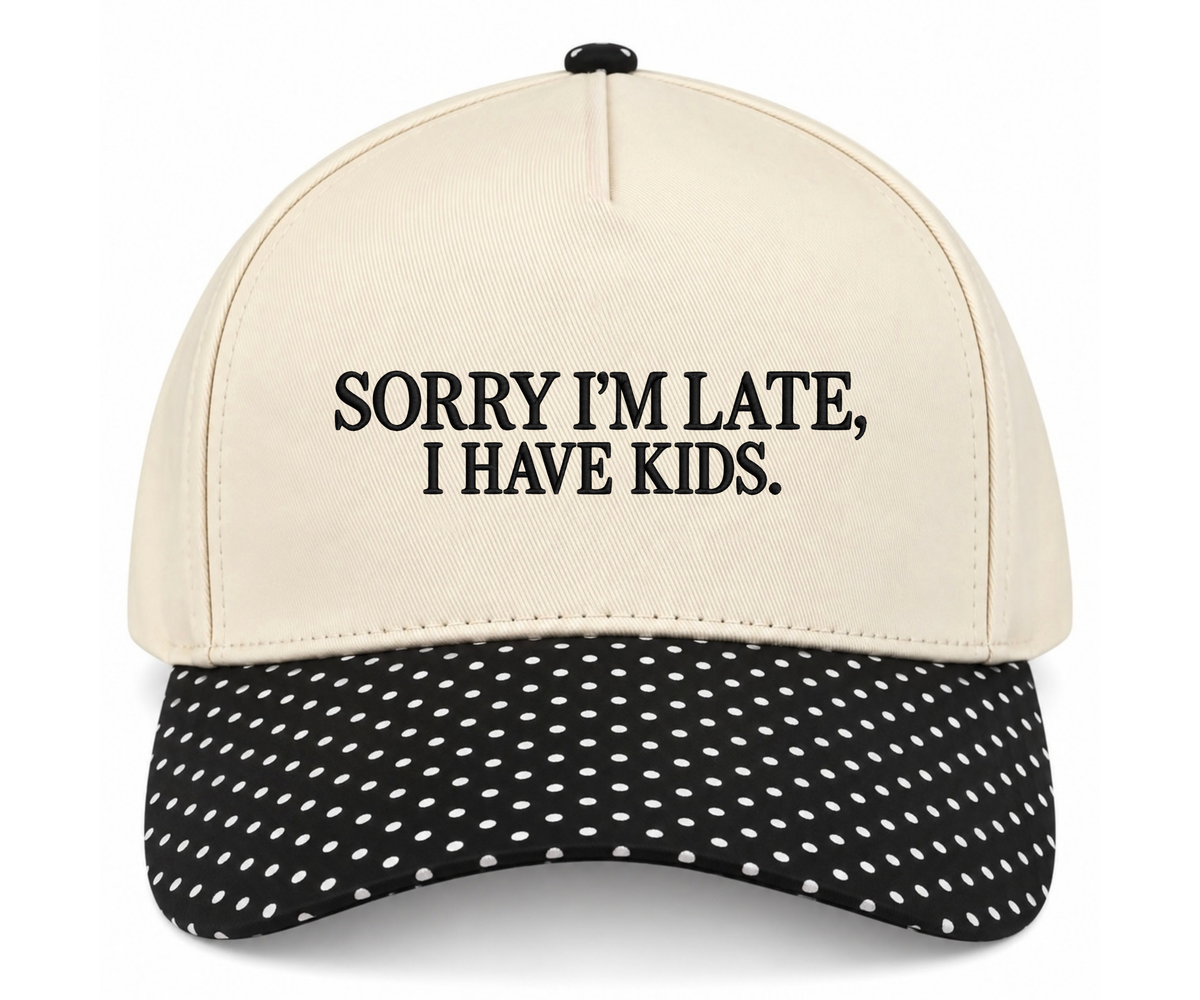 Embroidered Sorry I’m Late, I Have Kids Hat